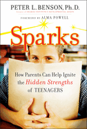 Sparks: How Parents Can Help Ignite the Hidden Strengths of Teenagers