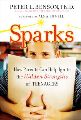 Sparks: How Parents Can Help Ignite the Hidden Strengths of Teenagers - Benson, Peter L, Dr., PH.D.