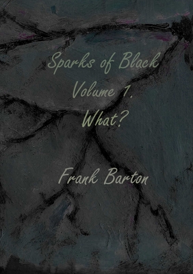 Sparks of black volume one - what? - Barton, Frank