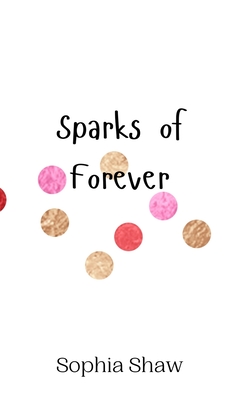 Sparks of Forever - Shaw, Sophia