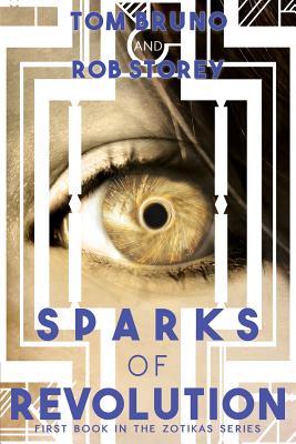 Sparks of Revolution: First Book In The Zotikas Series - Bruno, Tom, and Story, Rob