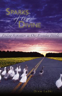 Sparks of the Divine: Finding Inspiration in Our Everyday World - Leder, Drew