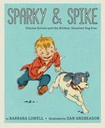 Sparky & Spike: Charles Schulz and the Wildest, Smartest Dog Ever