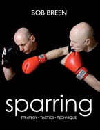 Sparring: Strategy, Tactics, Technique - Breen, Bob