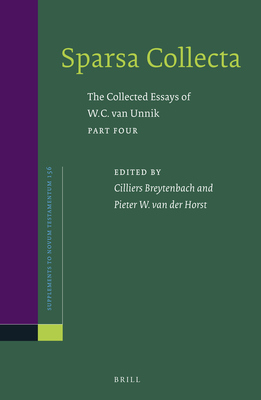 Sparsa Collecta: The Collected Essays of W.C. Van Unnik. Part Four: Neotestamentica - Flavius Josephus - Patristica - Van Unnik, W C, and Van Der Horst, Pieter W (Editor), and Breytenbach, Cilliers (Editor)