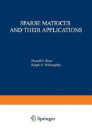 Sparse Matrices and Their Applications: Proceedings of a Symposium on Sparse Matrices and Their Applications, Held September 9-10, 1971, at the IBM Thomas J. Watson Research Center, Yorktown Heights, New York, and Sponsored by the Office of Naval...