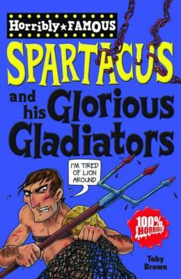 Spartacus and His Glorious Gladiators - Brown, Toby