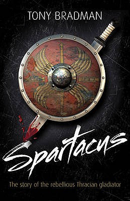 Spartacus: The Story of the Rebellious Thracian Gladiator - Bradman, Tony