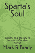 Sparta's Soul: Embark on a Journey to the Heart of Ancient Valour