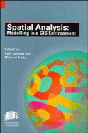 Spatial Analysis: Modelling in a GIS Environment - Batty, Michael (Editor), and Longley, Paul a (Editor)