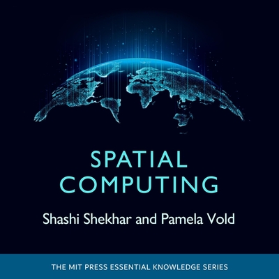 Spatial Computing - Shekhar, Shashi, and Vold, Pamela, and Benson, Rosemary (Read by)