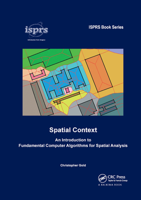 Spatial Context: An Introduction to Fundamental Computer Algorithms for Spatial Analysis - Gold, Christopher