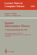 Spatial Information Theory a Theoretical Basis for GIS: International Conference Cosit '97, Laurel Highlands, Pennsylvania, USA, October 15-18, 1997. Proceedings