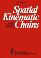 Spatial Kinematic Chains: Analysis Synthesis Optimization - Angeles, Jorge