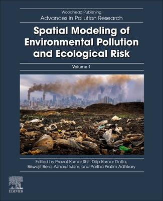 Spatial Modeling of Environmental Pollution and Ecological Risk - Shit, Pravat Kumar (Editor), and Datta, Dilip Kumar (Editor), and Bera, Biswajit (Editor)