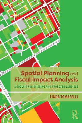 Spatial Planning and Fiscal Impact Analysis: A Toolkit for Existing and Proposed Land Use - Tomaselli, Linda