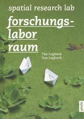Spatial Research Lab: The Logbook - Hill, Rachel (Text by), and Rennison, Lucinda (Text by), and Wiethuchter, Annette (Text by)