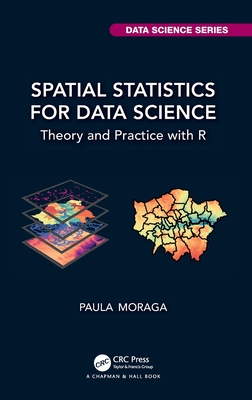 Spatial Statistics for Data Science: Theory and Practice with R - Moraga, Paula