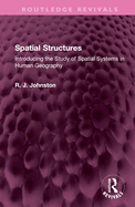 Spatial Structures: Introducing the Study of Spatial Systems in Human Geography