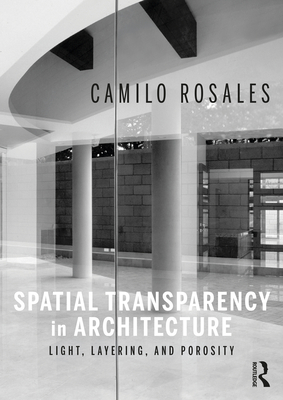 Spatial Transparency in Architecture: Light, Layering, and Porosity - Rosales, Camilo