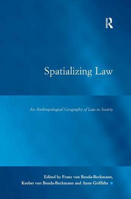 Spatializing Law: An Anthropological Geography of Law in Society - Benda-Beckmann, Franz Von (Editor), and Benda-Beckmann, Keebet Von (Editor)