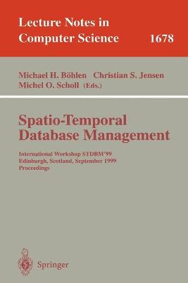 Spatio-Temporal Database Management: International Workshop Stdbm'99 Edinburgh, Scotland, September 10-11, 1999 Proceedings - Bhlen, Michael H (Editor), and Jensen, Christian S (Editor), and Scholl, Michel O (Editor)