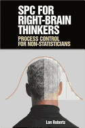 Spc for Right-Brain Thinkers: Process Control for Non-Statisticians