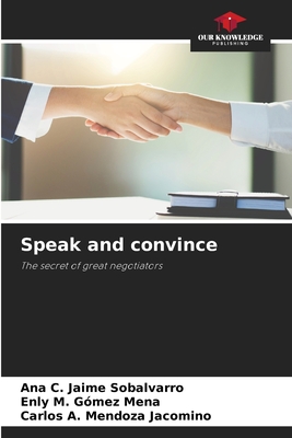 Speak and convince - Jaime Sobalvarro, Ana C, and Gmez Mena, Enly M, and Mendoza Jacomino, Carlos A