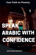 Speak Arabic with Confidence 1 Egyptian Dialect