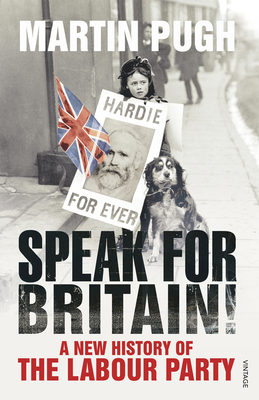 Speak for Britain!: A New History of the Labour Party - Pugh, Martin