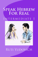 Speak Hebrew for Real Intermediate I: Intermediate