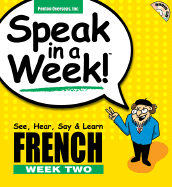 Speak in a Week French Week 2: See, Hear, Say & Learn