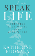 Speak Life: Creating Your World With Your Words