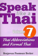 Speak Like a Thai: Thai Abbreviations and Formal Thai Volume 7