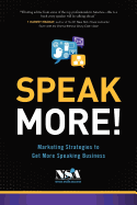 Speak More!: Marketing Strategies to Get More Speaking Business