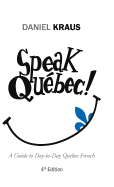 Speak Qubec!: A Guide to Day-to-Day Quebec French