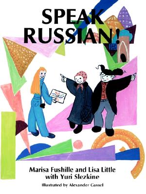 Speak Russian! - Fushille, Marisa, and Slezkine, Yuri, and Little, Lisa