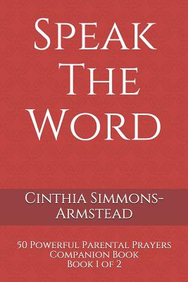 Speak the Word: Parental Prayers - Simmons-Armstead, Cinthia V