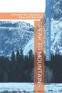 Speak to Mountains: Command Your Obstacles to Move with Bold Faith