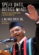 Speak Until Justice Wakes: Prophetic Reflections from J. Alfred Smith Sr.