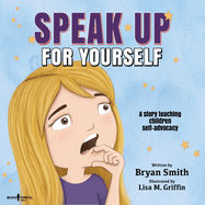 Speak Up for Yourself: A Story Teaching Children Self-Advocacy Volume 7