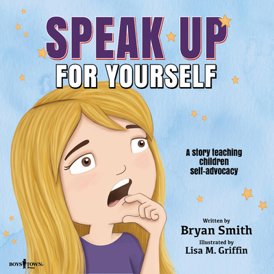 Speak Up for Yourself: A Story Teaching Children Self-Advocacy Volume 7 - Smith, Bryan