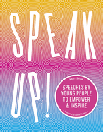 Speak Up!: Speeches by Young People to Empower and Inspire