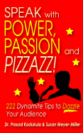 Speak with Power, Passion and Pizzazz! 222 Dynamite Tips to Dazzle Your Audience