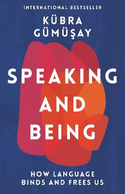Speaking and Being: How Language Binds and Frees Us - Gmsay, Kbra, and Ipsen, Gesche (Translated by)