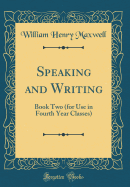 Speaking and Writing: Book Two (for Use in Fourth Year Classes) (Classic Reprint)