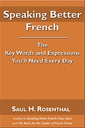 Speaking Better French: The Key Words and Expressions You'll Need Every Day