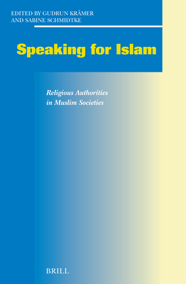 Speaking for Islam: Religious Authorities in Muslim Societies - Krmer, Gudrun (Editor), and Schmidtke, Sabine (Editor)