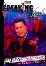 Speaking Freely, Vol. 5:  Hugo Chavez on The Path to Socialism