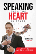 Speaking from the Heart in Sales: Do What They Won't Do
